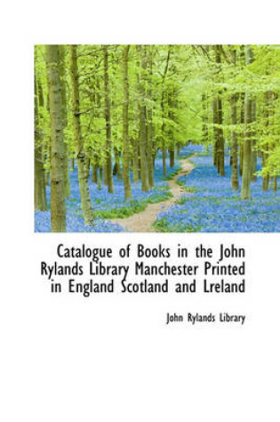 Cover of Catalogue of Books in the John Rylands Library Manchester Printed in England Scotland and Lreland