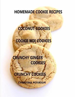 Book cover for Homemade Cookie Recipes Coconut Cookies, Cookie Mix Cookies, CruncHy Ginger Cookies, Chrunchy Cookies