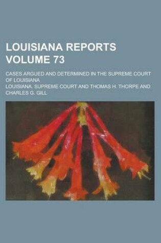 Cover of Louisiana Reports; Cases Argued and Determined in the Supreme Court of Louisiana Volume 73