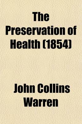 Book cover for The Preservation of Health; With Remarks on Constipation, Old Age, Use of Alcohol in the Preparation of Medicines