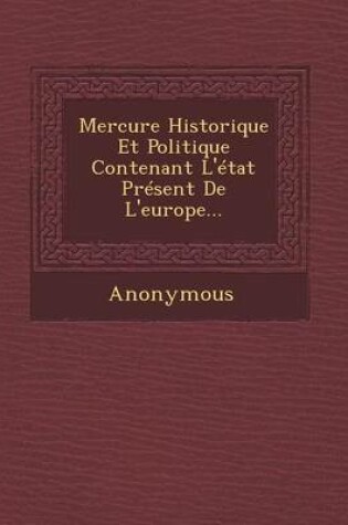 Cover of Mercure Historique Et Politique Contenant L'Etat Present de L'Europe...