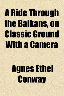 Book cover for A Ride Through the Balkans, on Classic Ground with a Camera