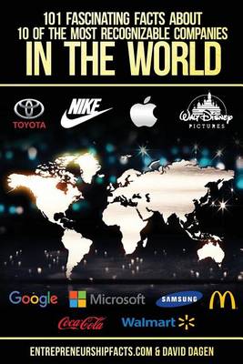 Book cover for 101 Fascinating Facts About 10 Of The Most Recognizable Companies In The World