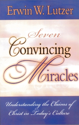 Book cover for Seven Convincing Miracles, Understanding the Claims of Christ in Today's Culture