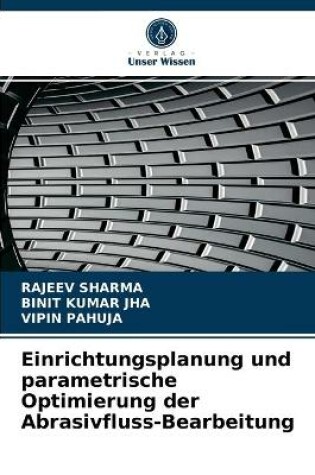Cover of Einrichtungsplanung und parametrische Optimierung der Abrasivfluss-Bearbeitung