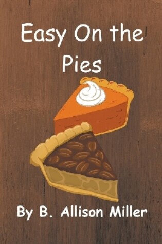 Cover of Easy On the Pies