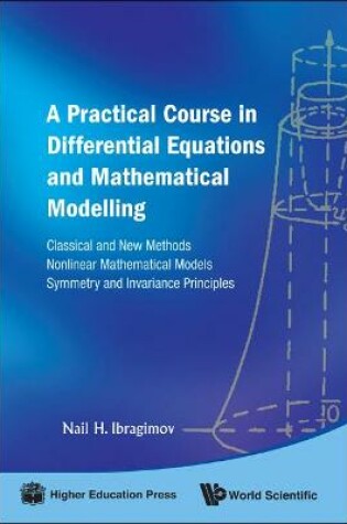 Cover of Practical Course In Differential Equations And Mathematical Modelling, A: Classical And New Methods. Nonlinear Mathematical Models. Symmetry And Invariance Principles