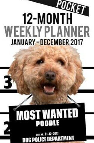 Cover of 2017 Pocket Weekly Planner - Most Wanted Poodle