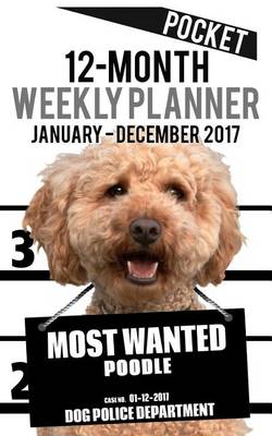 Book cover for 2017 Pocket Weekly Planner - Most Wanted Poodle