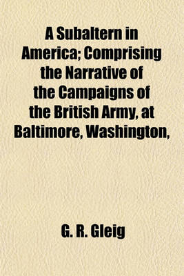 Book cover for A Subaltern in America; Comprising the Narrative of the Campaigns of the British Army, at Baltimore, Washington,