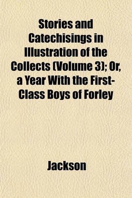 Book cover for Stories and Catechisings in Illustration of the Collects (Volume 3); Or, a Year with the First-Class Boys of Forley