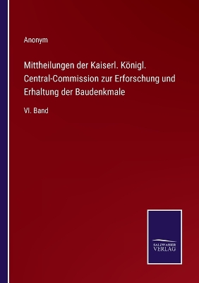 Book cover for Mittheilungen der Kaiserl. Königl. Central-Commission zur Erforschung und Erhaltung der Baudenkmale