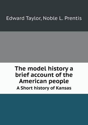 Book cover for The model history a brief account of the American people A Short history of Kansas