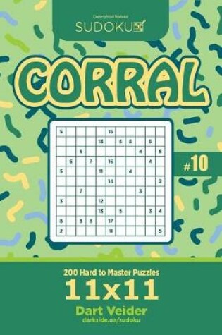 Cover of Sudoku Corral - 200 Hard to Master Puzzles 11x11 (Volume 10)