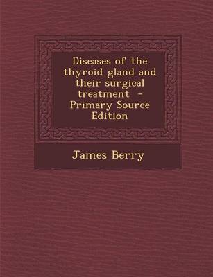 Book cover for Diseases of the Thyroid Gland and Their Surgical Treatment - Primary Source Edition