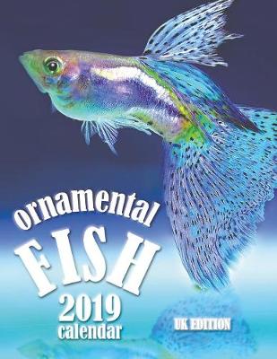 Book cover for Ornamental Fish 2019 Calendar (UK Edition)