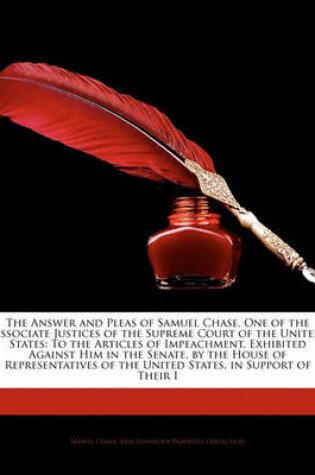 Cover of The Answer and Pleas of Samuel Chase, One of the Associate Justices of the Supreme Court of the United States