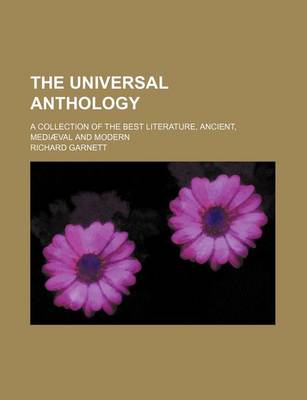 Book cover for The Universal Anthology Volume 11; A Collection of the Best Literature, Ancient, Medieval and Modern, with Biographical and Explanatory Notes