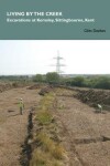 Book cover for Living by the creek: excavations at Kemsley, Sittingbourne, Kent