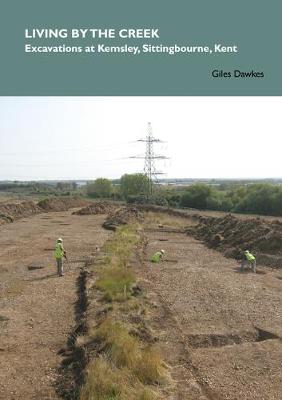 Book cover for Living by the creek: excavations at Kemsley, Sittingbourne, Kent