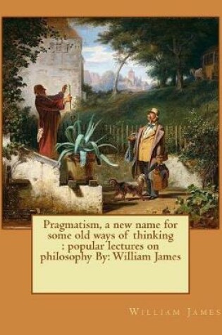Cover of Pragmatism, a new name for some old ways of thinking