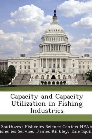 Cover of Capacity and Capacity Utilization in Fishing Industries