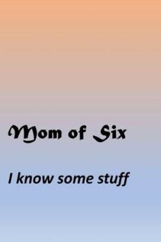 Cover of Mom Of Six - I know some stuff