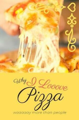 Cover of Why I Looove Pizza Waaaaay More Than People