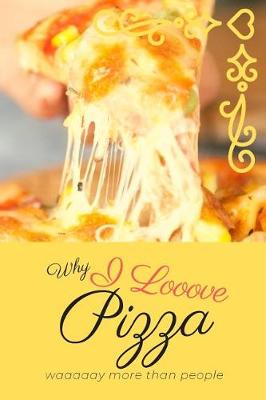 Book cover for Why I Looove Pizza Waaaaay More Than People
