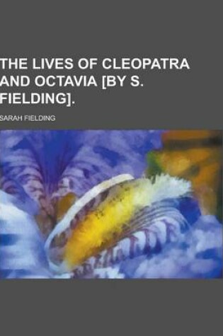 Cover of The Lives of Cleopatra and Octavia [By S. Fielding]