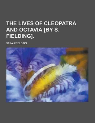 Book cover for The Lives of Cleopatra and Octavia [By S. Fielding]