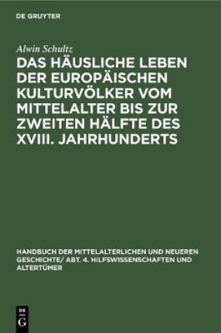 Cover of Das Hausliche Leben Der Europaischen Kulturvoelker Vom Mittelalter Bis Zur Zweiten Halfte Des XVIII. Jahrhunderts