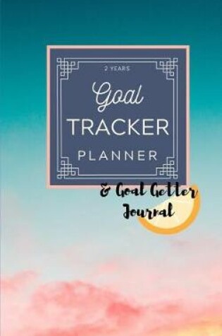 Cover of 2 Years Goal Tracker Planner & Goal Getter Journal