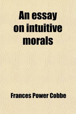 Book cover for An Essay on Intuitive Morals; The Theory of Morals