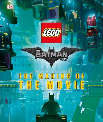 Book cover for The LEGO® BATMAN MOVIE The Making of the Movie