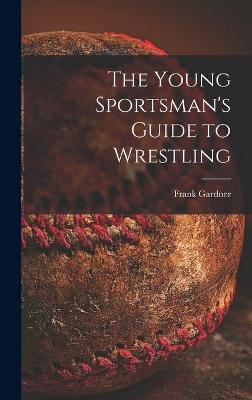 Book cover for The Young Sportsman's Guide to Wrestling