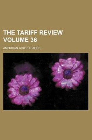 Cover of The Tariff Review Volume 36