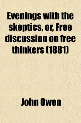 Book cover for Evenings with the Skeptics (Volume 1); Or, Free Discussion on Free Thinkers