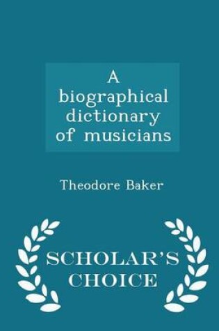 Cover of A Biographical Dictionary of Musicians - Scholar's Choice Edition