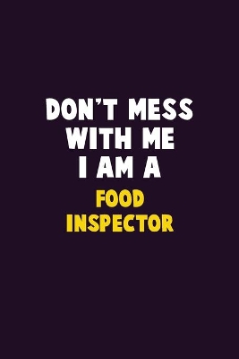 Book cover for Don't Mess With Me, I Am A Food Inspector