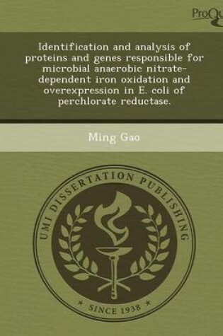 Cover of Identification and Analysis of Proteins and Genes Responsible for Microbial Anaerobic Nitrate-Dependent Iron Oxidation and Overexpression in E