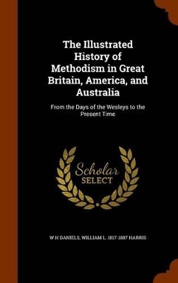 Book cover for The Illustrated History of Methodism in Great Britain, America, and Australia