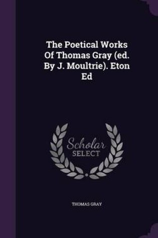 Cover of The Poetical Works of Thomas Gray (Ed. by J. Moultrie). Eton Ed