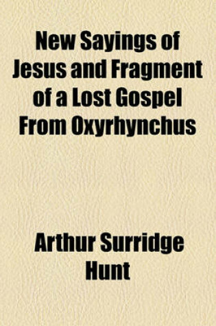 Cover of New Sayings of Jesus and Fragment of a Lost Gospel from Oxyrhynchus