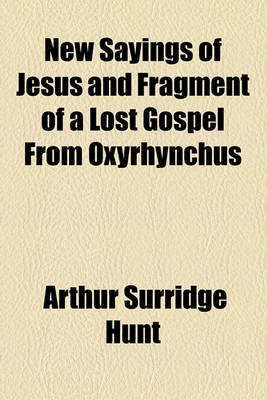 Book cover for New Sayings of Jesus and Fragment of a Lost Gospel from Oxyrhynchus