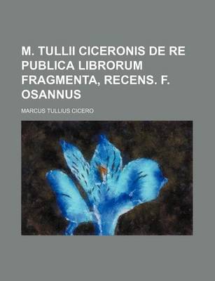 Book cover for M. Tullii Ciceronis de Re Publica Librorum Fragmenta, Recens. F. Osannus