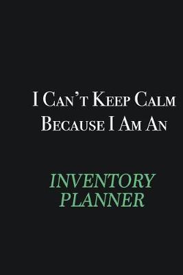 Book cover for I cant Keep Calm because I am an Inventory Planner