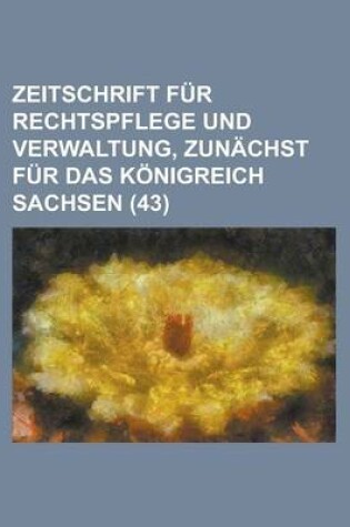 Cover of Zeitschrift Fur Rechtspflege Und Verwaltung, Zunachst Fur Das Konigreich Sachsen (43)