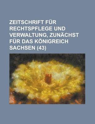 Book cover for Zeitschrift Fur Rechtspflege Und Verwaltung, Zunachst Fur Das Konigreich Sachsen (43)