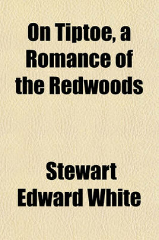 Cover of On Tiptoe, a Romance of the Redwoods